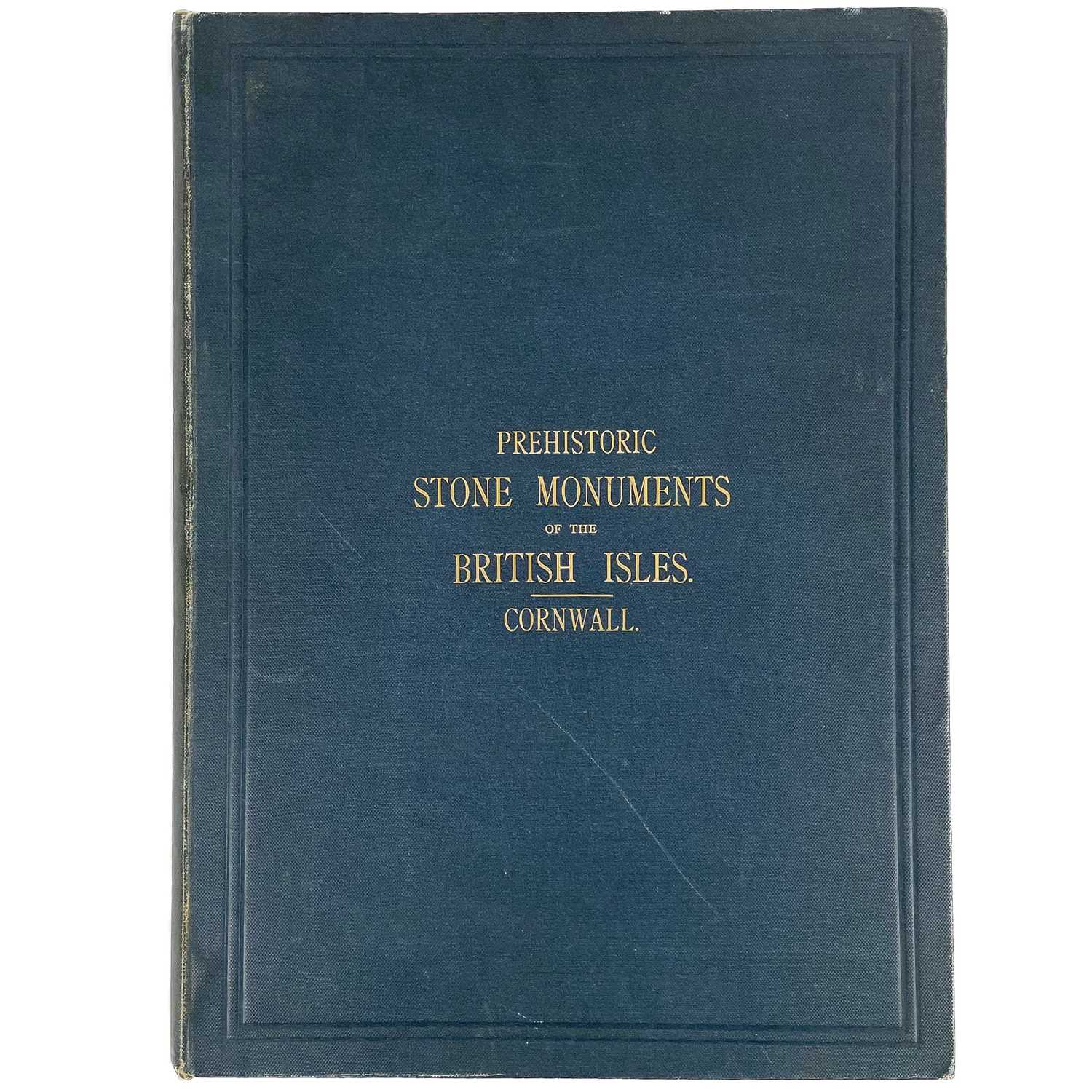 Lot 538 - William Collings Lukis. 'Prehistoric Stone Monuments of The British Isles. Cornwall'.