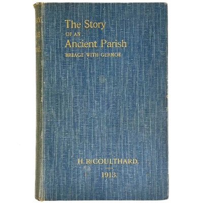 Lot 642 - H. R. Coulthard. 'The Story of an Ancient Parish, Breage with Germoe,' 1913.