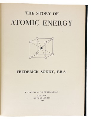 Lot 303 - THE STORY OF ATOMIC ENERGY By Frederick Soddy FRS (1949)