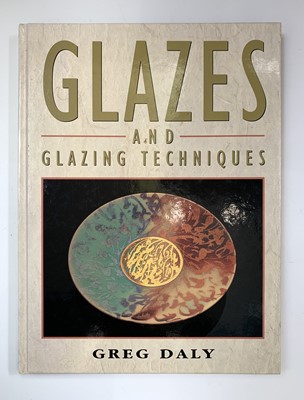 Lot 100 - GREG DALY. 'Glazes and Glazing Techniques: A...