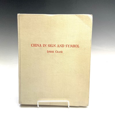 Lot 298 - LOUISE CRANE. 'China in Sign and Symbol,'...