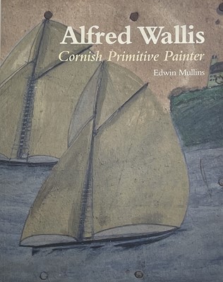 Lot 737 - 'Alfred Wallis. Cornish Primitive Painter'....