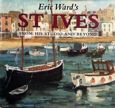 Lot 676 - 'Eric Ward's St Ives: From His Studio and...