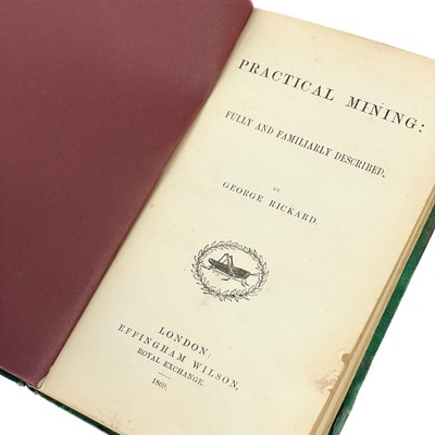 Lot 101 - George Rickard. 'Practical Mining: Fully and Familiarly Described'.