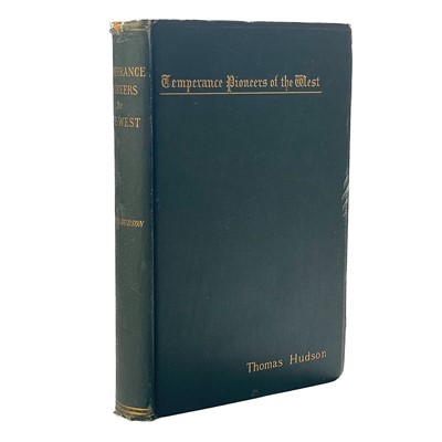 Lot 304 - Thomas Hudson. 'Temperance Pioneers of the West Personal and Incidental Experiences'.